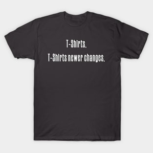 T-Shirts newer changes T-Shirt